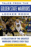 Tales from the Golden State Warriors Locker Room: A Collection of the Greatest Warriors Stories Ever Told 1683580915 Book Cover
