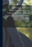 History of the Drainage of the Great Level of the Fens Called Bedford Level; Volume 1 B0BM8F7HK6 Book Cover