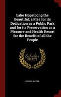 Lake Hopatcong the Beautiful; A Plea for Its Dedication as a Public Park and for Its Preservation as a Pleasure and Health Resort for the Benefit of a 1016168195 Book Cover