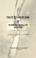 True Evangelism: Winning Souls Through Prayer 154888507X Book Cover