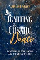 Igniting the Cosmic Dance : Awakening to Star Lineage and the Codes of Light 192504923X Book Cover
