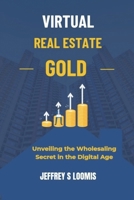 Virtual Real Estate Gold: Unveiling the Wholesaling Secret in the Digital Age B0CTXLV5VW Book Cover
