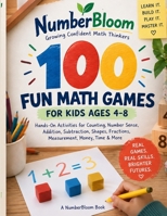 100 Fun Math Games for Kids Ages 4–8: 100 Hands-On Activities for Counting, Number Sense, Addition, Subtraction, Shapes, Fractions, Measurement, Money, Time & More (NumberBloom) B0HKKF5ZVL Book Cover