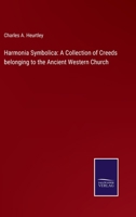Harmonia Symbolica: A Collection of Creeds belonging to the Ancient Western Church 3375152477 Book Cover