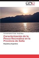 Caracterizacion de La Pesca Recreativa En La Provincia de Salta 3659003697 Book Cover