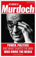 The Making of Murdoch: Power, Politics and What Shaped the Man Who Owns the Media 1788315111 Book Cover