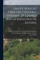 Haupt-Bericht über die Cholera-Epidemie des Jahres 1854 im Königreiche Bayern. 1019348461 Book Cover