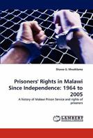 Prisoners' Rights in Malawi Since Independence: 1964 to 2005: A history of Malawi Prison Service and rights of prisoners 3838378334 Book Cover