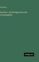 Das Heer- und Kriegswesen des Grossmoghuls (German Edition) 3563442908 Book Cover