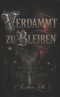 Verdammt zu bleiben: Ein Dark Romantasy mit Vampiren, Werwölfen und einer zweiten Chance auf Liebe (Dark Romance: Dominante Männer, Gefährliche ... Psychologische Erotik) (German Edition) B0HB4FZJ58 Book Cover