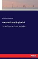 Amaranth and Asphodel; Songs From the Greek Anthology 3744768309 Book Cover