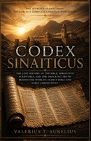 CODEX SINAITICUS: The Lost History of the Bible, Forgotten Scriptures, and the Shocking Truth Behind the World's Oldest Bible and Early Christianity B0GYDMNG96 Book Cover