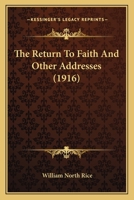 The Return to Faith: And Other Addresses 0548736626 Book Cover