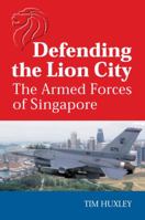 Defending the Lion City: The Armed Forces of Singapore 1865081183 Book Cover