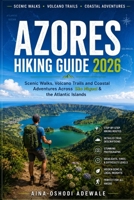 AZORES HIKING GUIDE 2026: Scenic Walks, Volcano Trails and Coastal Adventures Across São Miguel & the Atlantic Islands (THE TRAIL COMPANION COLLECTION) B0H3DQ8ZBZ Book Cover