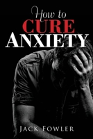 How to Cure Anxiety 1535008601 Book Cover