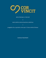 Cor Vincit: dalla Stampa a Internet: storia della comunicazione cattolica + progetto di un portale unico per il futuro della Chiesa (Italian Edition) B0FKGY45K1 Book Cover