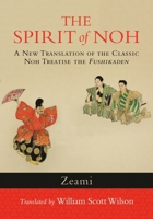 The Spirit of Noh: A New Translation of the Classic Noh Treatise the Fushikaden 4770024991 Book Cover