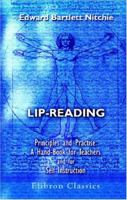 Lip-Reading Principles and Practise: A Hand-Book for Teachers and for Self Instruction 1015596630 Book Cover