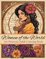 Women of the World Art Nouveau Adult Coloring Book: Stress Relieving B0CVFL9BV6 Book Cover