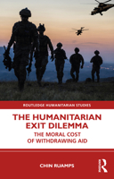 The Humanitarian Exit Dilemma: The Moral Cost of Withdrawing Aid 103230796X Book Cover