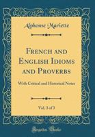 French and English Idioms and Proverbs: With Critical and Historical Notes Volume 3 0331851555 Book Cover