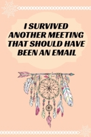 I Survived Another Meeting That Should Have Been An Email: Journal - Pink Diary, Planner, Gratitude, Writing, Travel, Goal, Bullet Notebook - 6x9 120 pages 1675237069 Book Cover