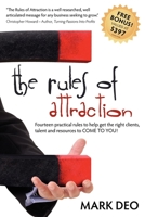 The Rules of Attraction: Fourteen Practical Rules to Help Get the Right Clients, Talent and Resources to Come to You! 1600375642 Book Cover