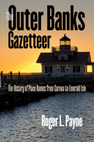 The Outer Banks Gazetteer : The History of Place Names from Carova to Emerald Isle 1469662280 Book Cover