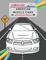 American Muscle Cars Coloring Book: Amazing Collection American Supercars. Popular Modern Cars and Unique Classic Vehicles for Kids and Adults B088N65K3Z Book Cover