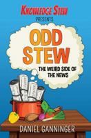 Odd Stew: The Weird Side of the News (Knowledge Stew Presents) 1732632812 Book Cover