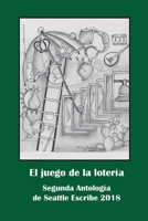 El juego de la lotería: Segunda antología de Seattle Escribe 2018 B08M8RJLCZ Book Cover