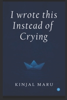 I Wrote This Instead Of Crying 9371395788 Book Cover