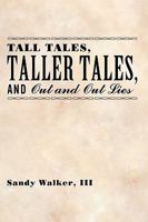 Tall Tales, Taller Tales, and Out and Out Lies 1438999712 Book Cover