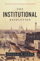 Institutional Revolution, The: Measurement and the Economic Emergence of the Modern World 0226014746 Book Cover