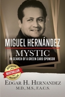 Miguel Hernandez--Mystic: In Search of a Green Card 1732173648 Book Cover