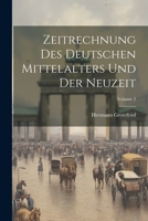 Zeitrechnung Des Deutschen Mittelalters Und Der Neuzeit; Volume 2 1021934437 Book Cover