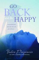 Go Back and Be Happy: A devastating brain injury left Julie at the gates of heaven . . . 0825462762 Book Cover