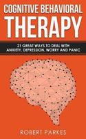 Cognitive Behavioral Therapy: 21 Great Ways To Deal With Anxiety, Depression, Worry And Panic 1796310433 Book Cover