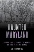 Haunted Maryland: Ghosts and Strange Phenomena of the Old Line State (Haunted) 1493045741 Book Cover