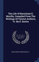 The Life of Bartolom' E. Murillo, Compiled from the Writings of Various Authors, Tr. by E. Davies 1340575175 Book Cover