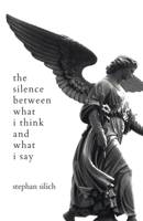 The Silence Between What I Think And What I Say 173409737X Book Cover