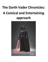 The Darth Vader Chronicles: A comical and entertaining approach 153954737X Book Cover