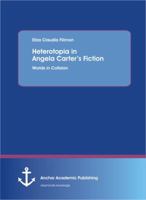 Heterotopia in Angela Carter's Fiction: Worlds in Collision 3954891778 Book Cover