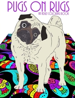 Pugs On Rugs: An Adult Coloring Book 1977683304 Book Cover