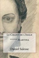Le Chant de l'Aigle: ****** Martina 1985091321 Book Cover