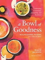 A Bowl of Goodness: Nourishing Poems with a Side of Soup, Celebrating Community, Friendship, and Resilience B0GL29Z6H7 Book Cover
