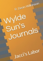 Wylde Sun's Journals: Jacci's Labor B08WP7H4D9 Book Cover