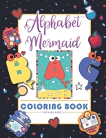 Alphabet Mermaid coloring book for kids: Funny alphabet coloring Workbook for Kids, Children, Boys, Girls and Toddlers Ages 3-5, 5-8, size: 8.5"x11", 56 pages, Paperback, Finished matt cover. B08FP5NV14 Book Cover