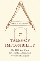 Tales of Impossibility: The 2000-Year Quest to Solve the Mathematical Problems of Antiquity 0691192960 Book Cover